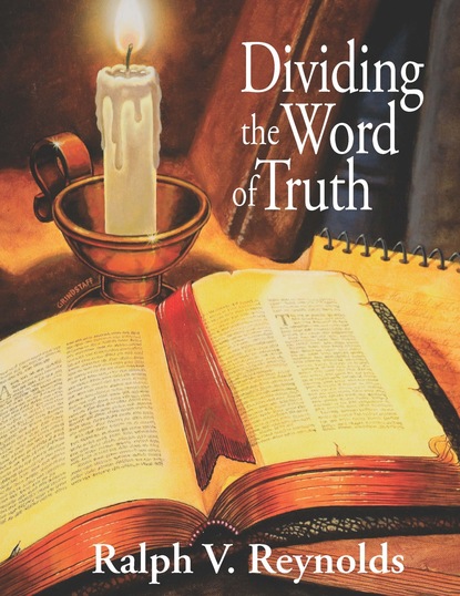 Ralph V. Reynolds — Dividing the Word of Truth