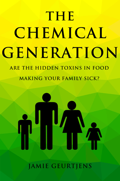 Jamie Geurtjens — The Chemical Generation - Are the HIDDEN toxins in food making your family sick?