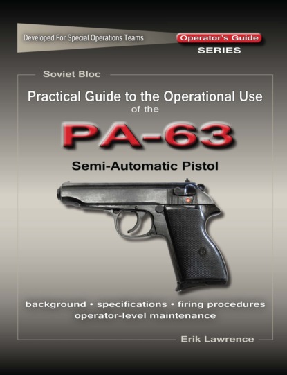 Erik Lawrence - Practical Guide to the Operational Use of the PA-63 Pistol