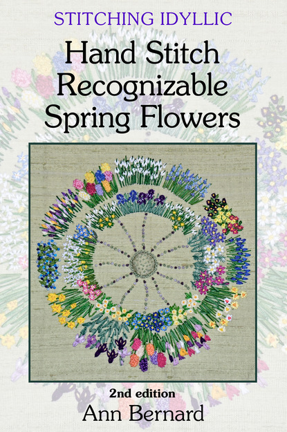 Ann Bernard — Stitching Idyllic: Spring Flowers (SECOND EDITION)