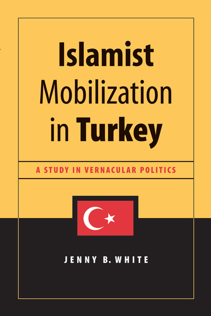 Jenny White - Islamist Mobilization in Turkey