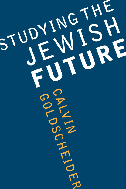 Calvin Goldscheider - Studying the Jewish Future