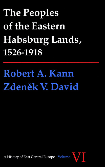 Robert A. Kann - Peoples of the Eastern Habsburg Lands, 1526-1918