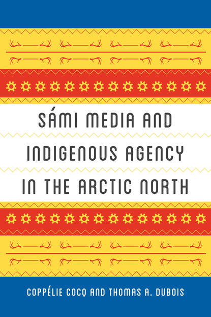 Thomas A. DuBois - Sámi Media and Indigenous Agency in the Arctic North