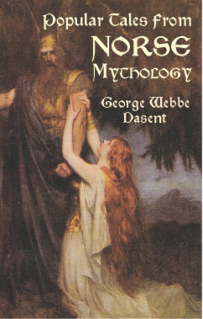 George Webbe Dasent - Popular Tales from Norse Mythology