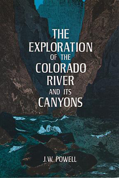 J. W. Powell - The Exploration of the Colorado River and Its Canyons