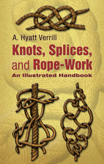 A. Hyatt Verrill — Knots, Splices and Rope-Work