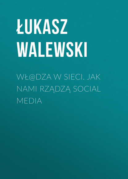 

Wł@dza w sieci. Jak nami rządzą social media