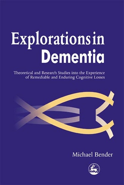 Michael  Bender - Explorations in Dementia