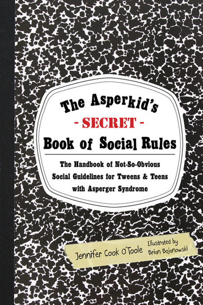 Jennifer Cook O'Toole - The Asperkid's (Secret) Book of Social Rules