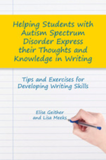 Elise Geither - Helping Students with Autism Spectrum Disorder Express their Thoughts and Knowledge in Writing