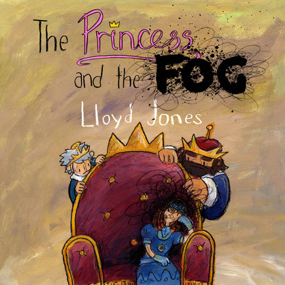 Lloyd  Jones - The Princess and the Fog