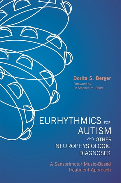 Dorita S. Berger - Eurhythmics for Autism and Other Neurophysiologic Diagnoses