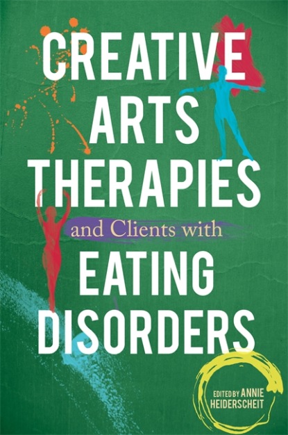 Группа авторов - Creative Arts Therapies and Clients with Eating Disorders