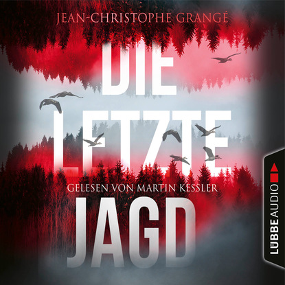 Jean-Christophe Grangé - Die letzte Jagd (Gekürzt)