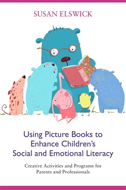 Susan Elswick - Using Picture Books to Enhance Children’s Social and Emotional Literacy