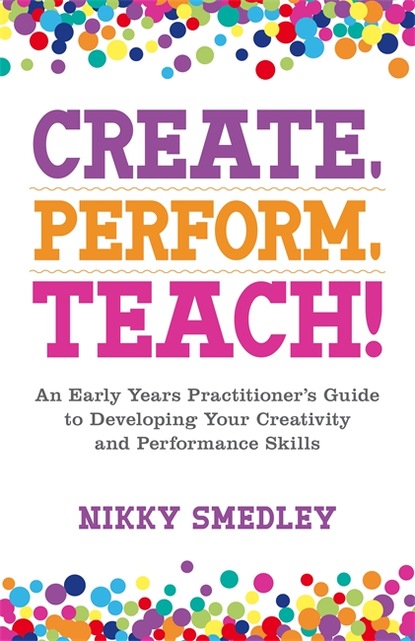 Nikky Smedley - Create, Perform, Teach!