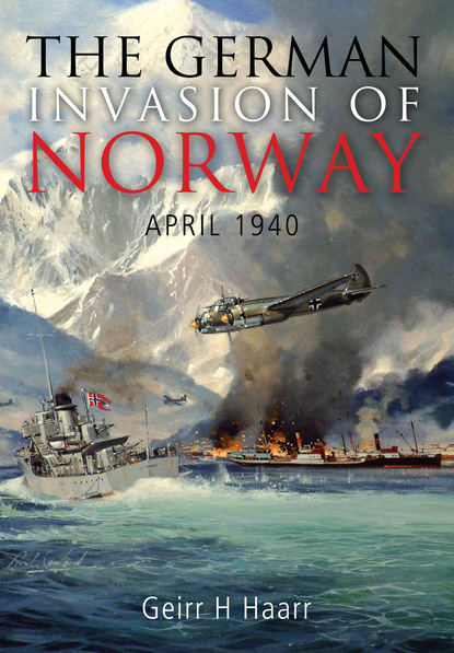 Geirr H. Haarr - The German Invasion of Norway