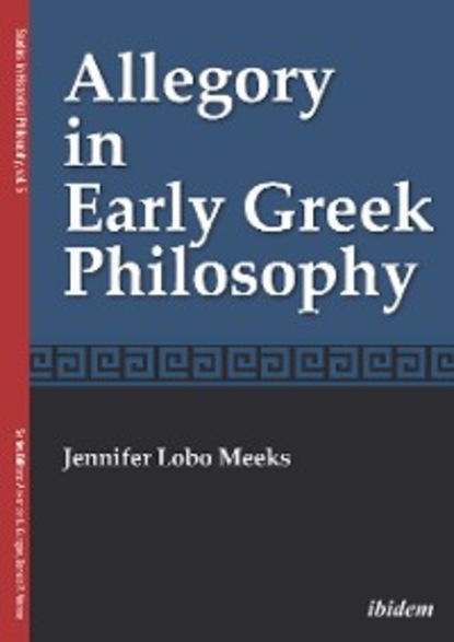 Jennifer Lobo Meeks - Allegory in Early Greek Philosophy