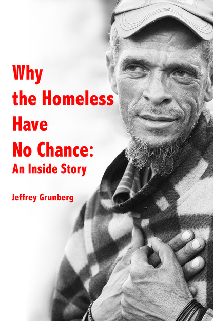 Jeffrey Grunberg - Why the Homeless Have No Chance: An Inside Story