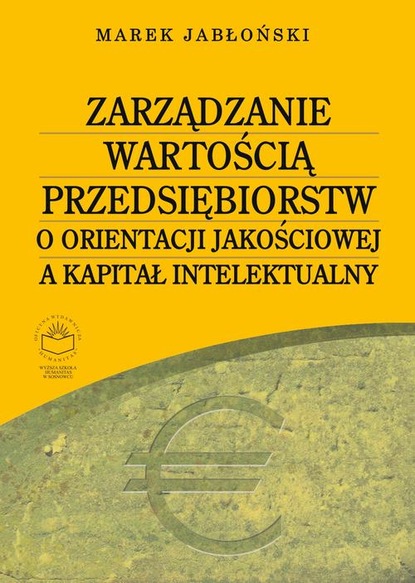Marek Jabłoński - Zarządzanie wartością przedsiębiorstw o orientacji jakościowej a kapitał intelektualny
