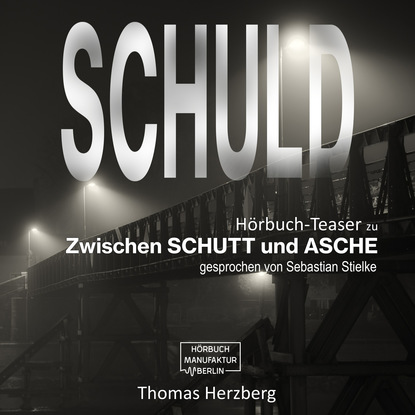 

Schuld - Zwischen Schutt & Asche (Hörbuch-Teaser)