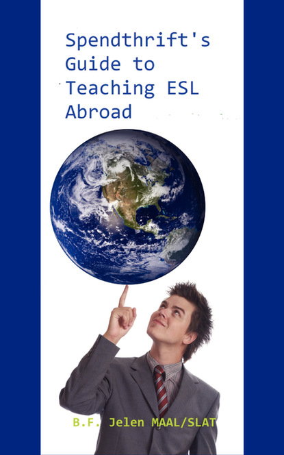 Benjamin Jelen - Spendthrift's Guide to Teaching ESL Abroad