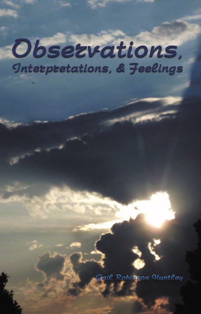 Gail Robinson Huntley - OBSERVATIONS, INTERPRETATIONS, & FEELINGS