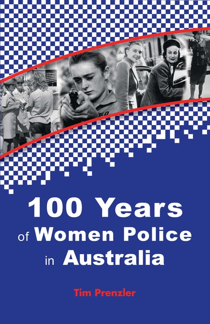 Tim Prenzler — One Hundred Years of Women Police in Australia