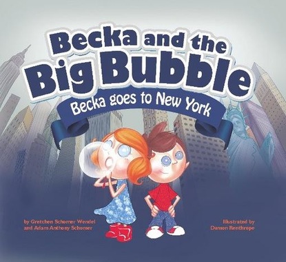 Gretchen Schomer Wendel - Becka and the Big Bubble - Becka goes to New York City