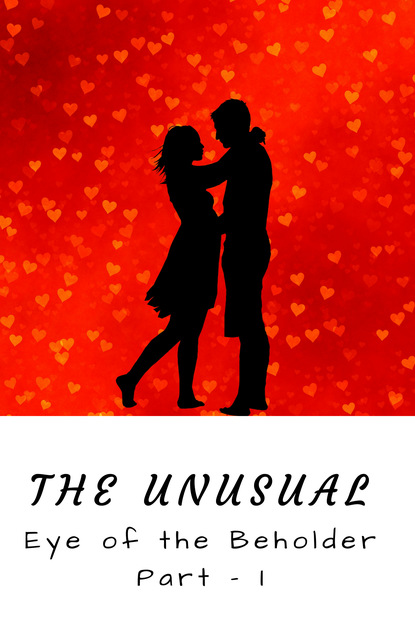 

The Unusual (Eye of the Beholder)