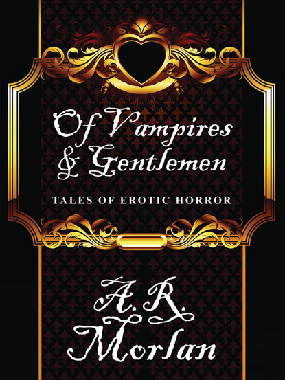 A.R. Morlan - Of Vampires & Gentlemen