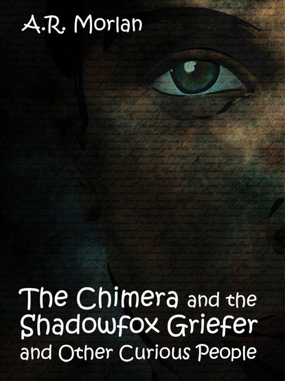 A. R. Morlan - The Chimera and the Shadowfox Griefer and Other Curious People