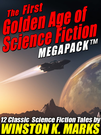 Winston K. Marks - The First Golden Age of Science Fiction MEGAPACK ®: Winston K.  Marks