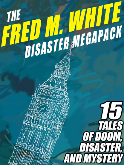 Fred M. White - The Fred M. White Disaster MEGAPACK ®