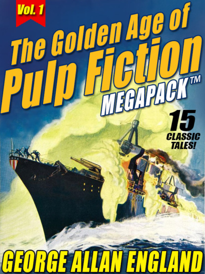 George Allan England — The Golden Age of Pulp Fiction MEGAPACK ™, Vol. 1: George Allan England