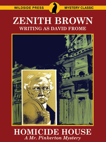 Zenith Brown — Homicide House: A Mr. Pinkerton Mystery