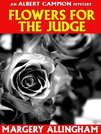 Margery Allingham — Flowers for the Judge (Campion #7)