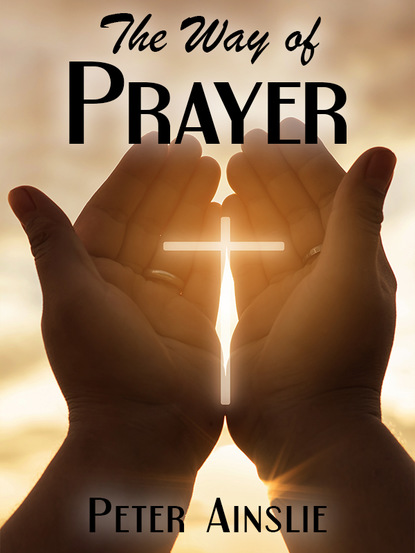 Peter Ainslie — The Way of Prayer