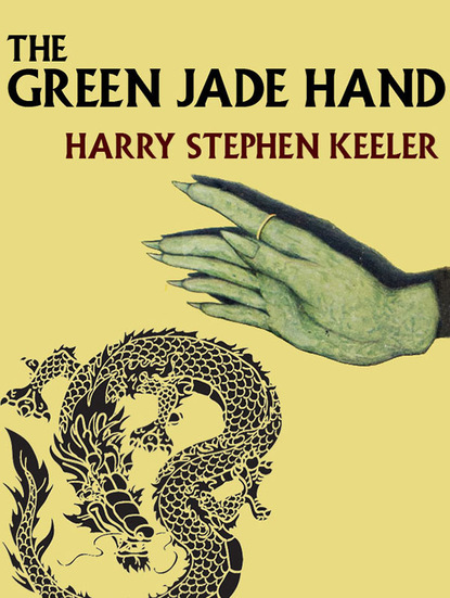 Harry Stephen Keeler - The Green Jade Hand