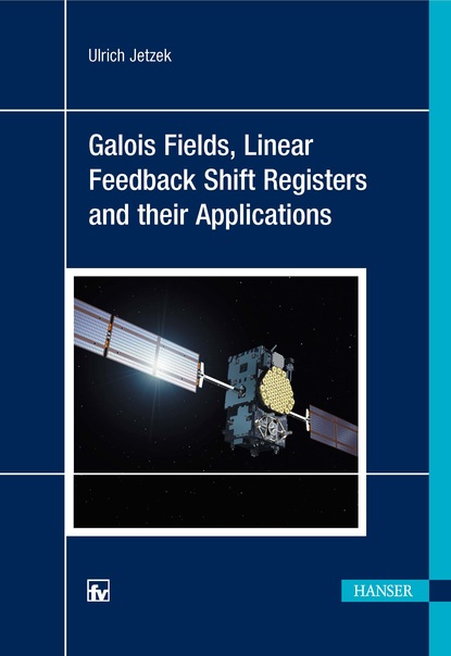 Ulrich Jetzek - Galois Fields, Linear Feedback Shift Registers and Their Applications