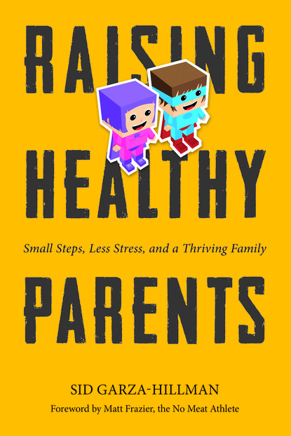 Sid Garza-Hillman — Raising Healthy Parents