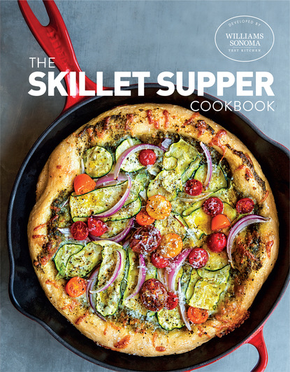 Williams Sonoma Test Kitchen — The Skillet Suppers Cookbook