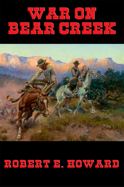 Robert E. Howard - War on Bear Creek