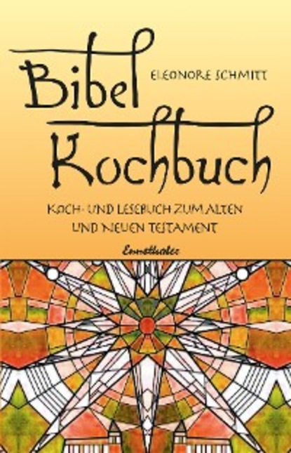 Eleonore Schmitt - Bibelkochbuch