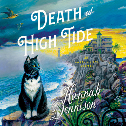 Death at High Tide - An Island Sisters Mystery, Book 1 (Unabridged) (Hannah  Dennison). 