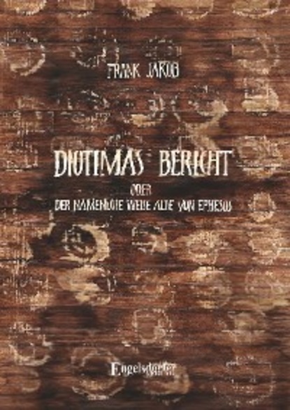 Diotimas Bericht oder Der namenlose weise Alte von Ephesos (Frank Jakob). 