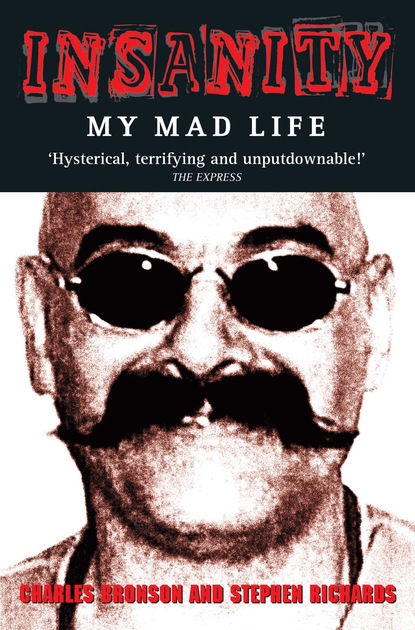 Charles Bronson — Insanity - My Mad Life