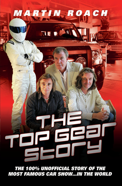 Martin Roach — The Top Gear Story - The 100% Unofficial Story of the Most Famous Car Show... In The World