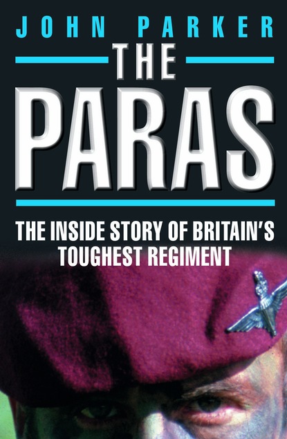 John Parker — The Paras - The Inside Story of Britain's Toughest Regiment